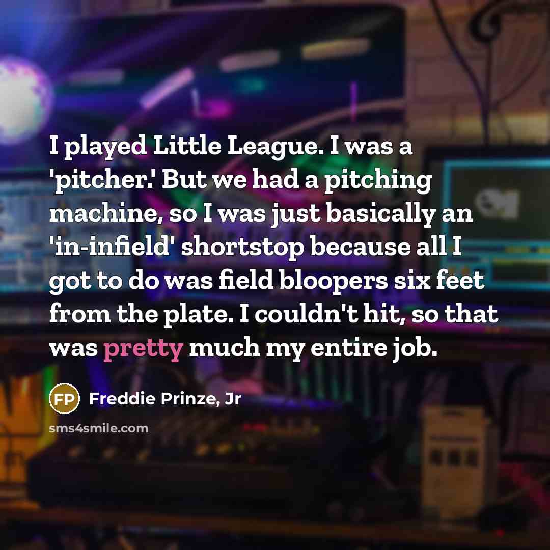 “I played Little League. I was a 'pitcher.' But we…” quote by Freddie Prinze, Jr