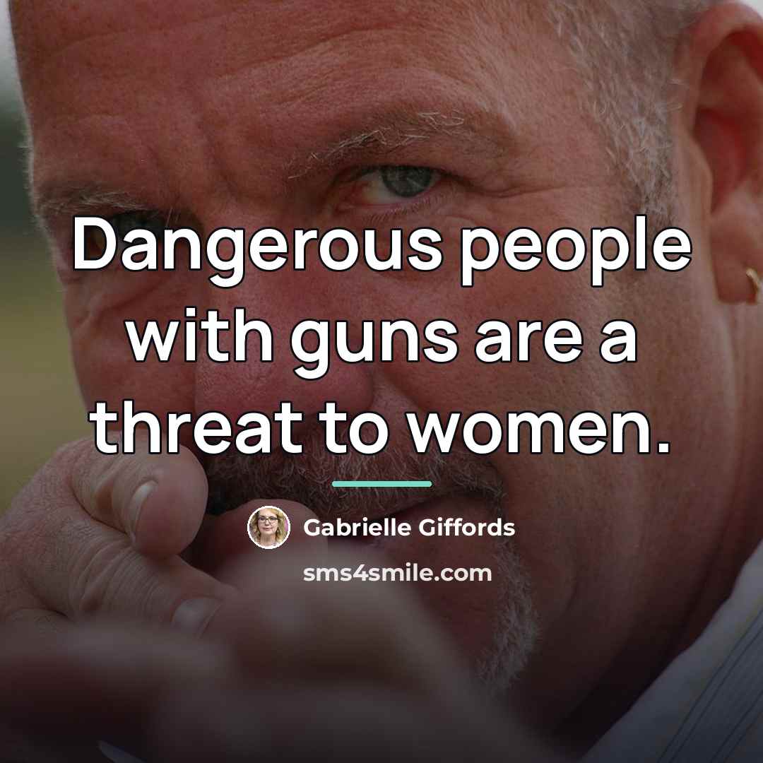 “Dangerous people with guns are a threat to women.…” quote by Gabrielle Giffords