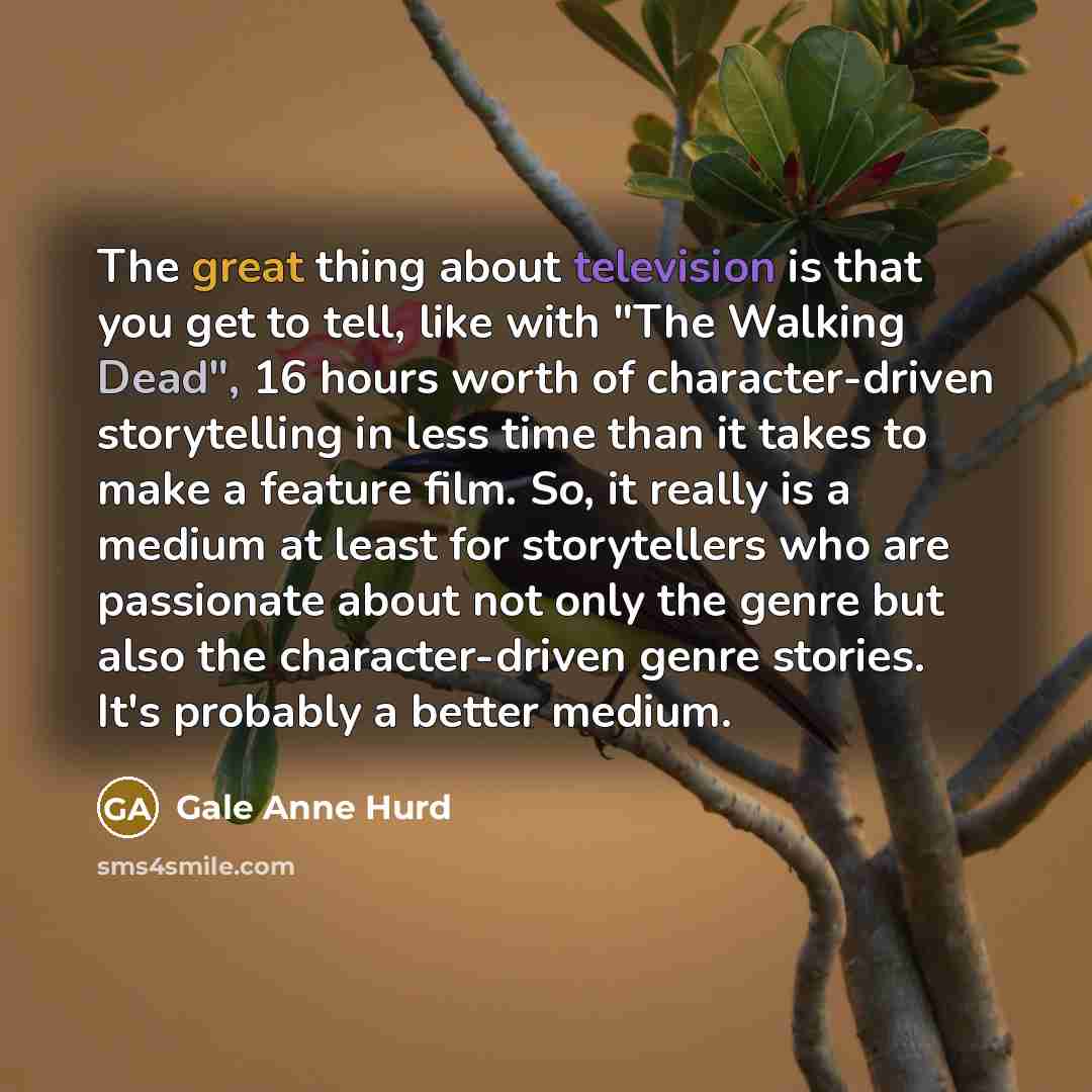 “The great thing about television is that you get to…” quote by Gale Anne Hurd