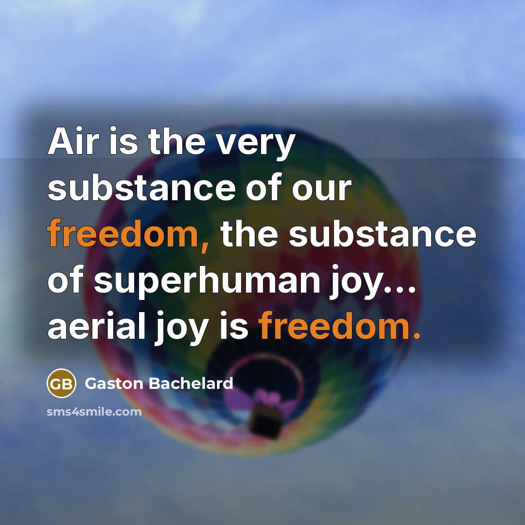 “Air is the very substance of our freedom, the substance…” quote by Gaston Bachelard