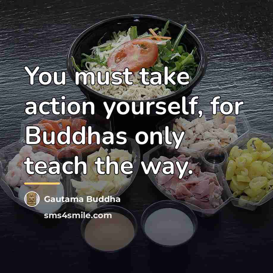 “You must take action yourself, for Buddhas only teach the…” quote by Gautama Buddha