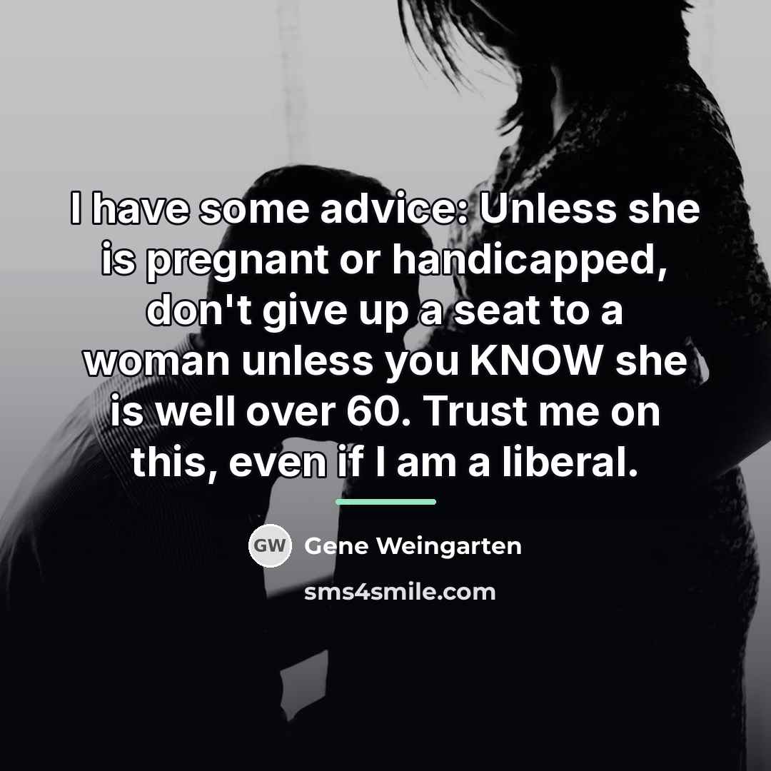 “I have some advice: Unless she is pregnant or handicapped,…” quote by Gene Weingarten