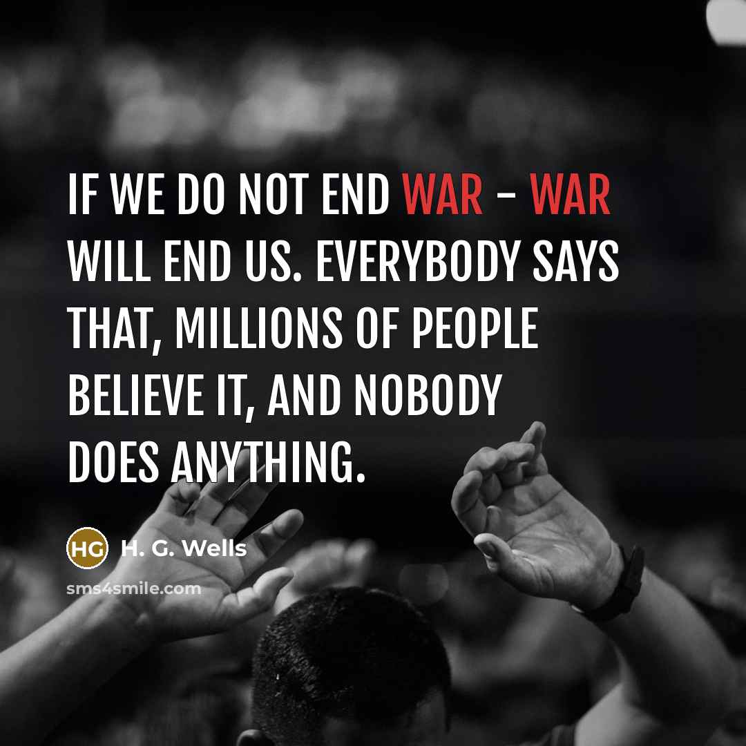 “If we do not end war - war will end…” quote by H. G. Wells