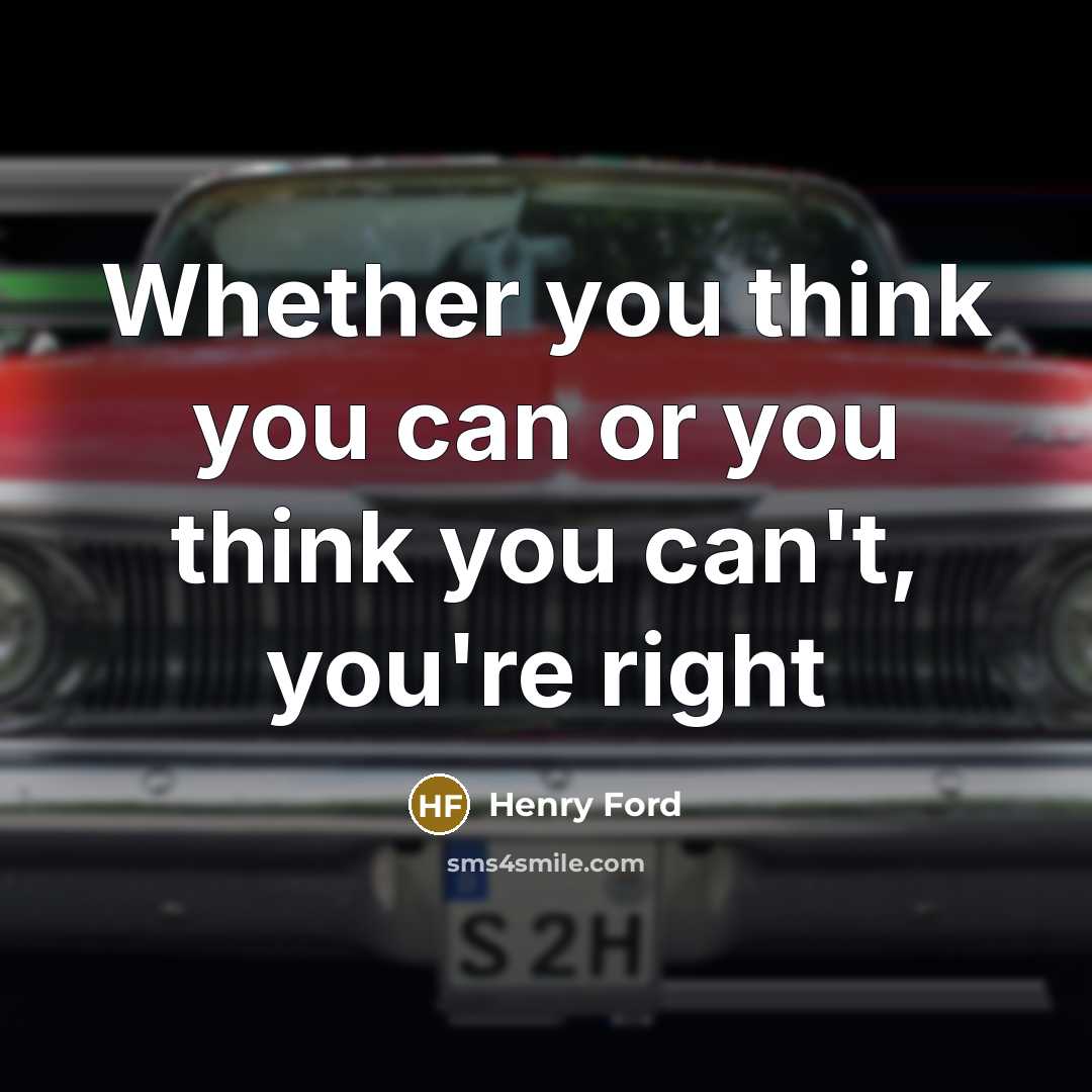 “Whether you think you can or you think you can't, you're right” quote by Henry Ford