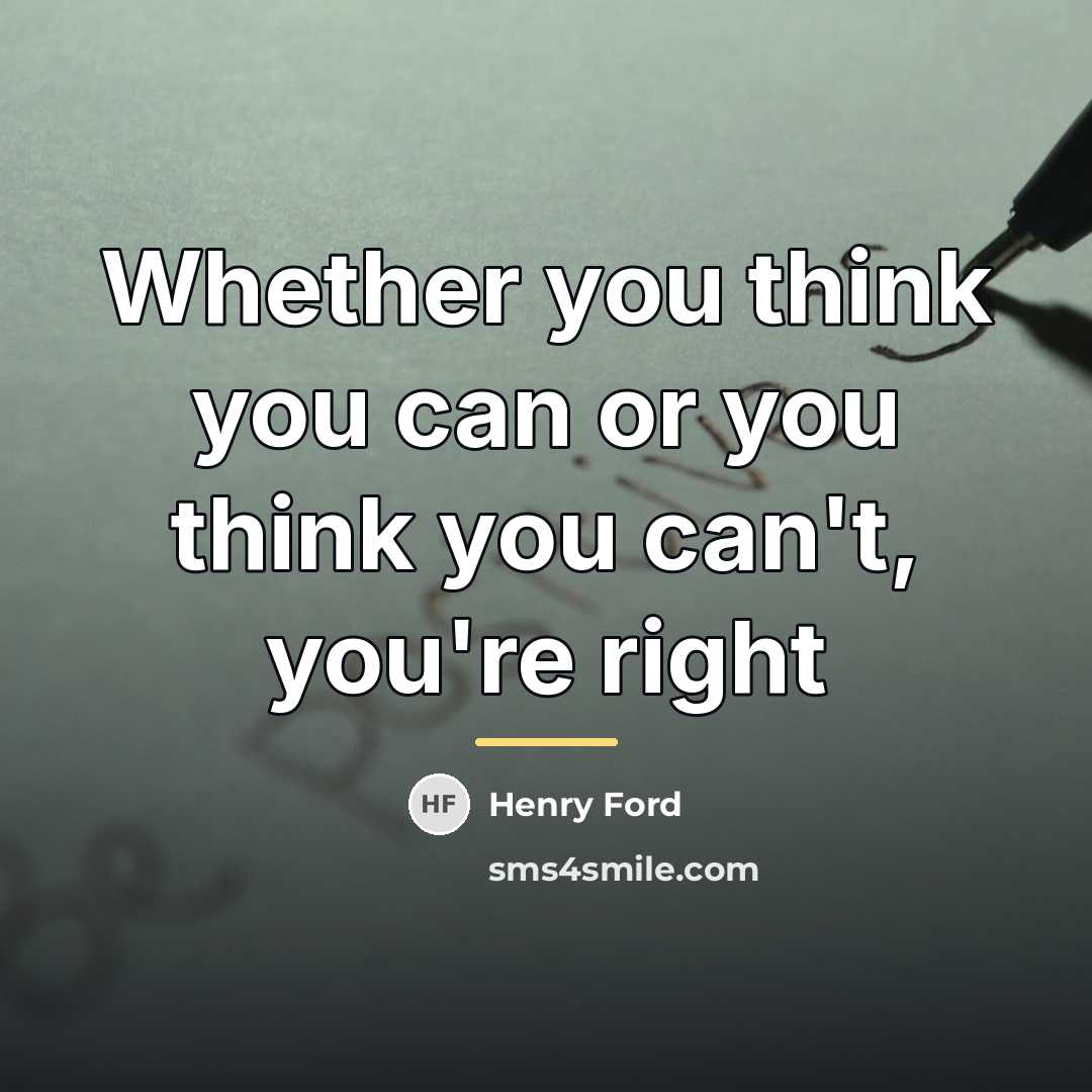 “Whether you think you can or you think you can't,…” quote by Henry Ford