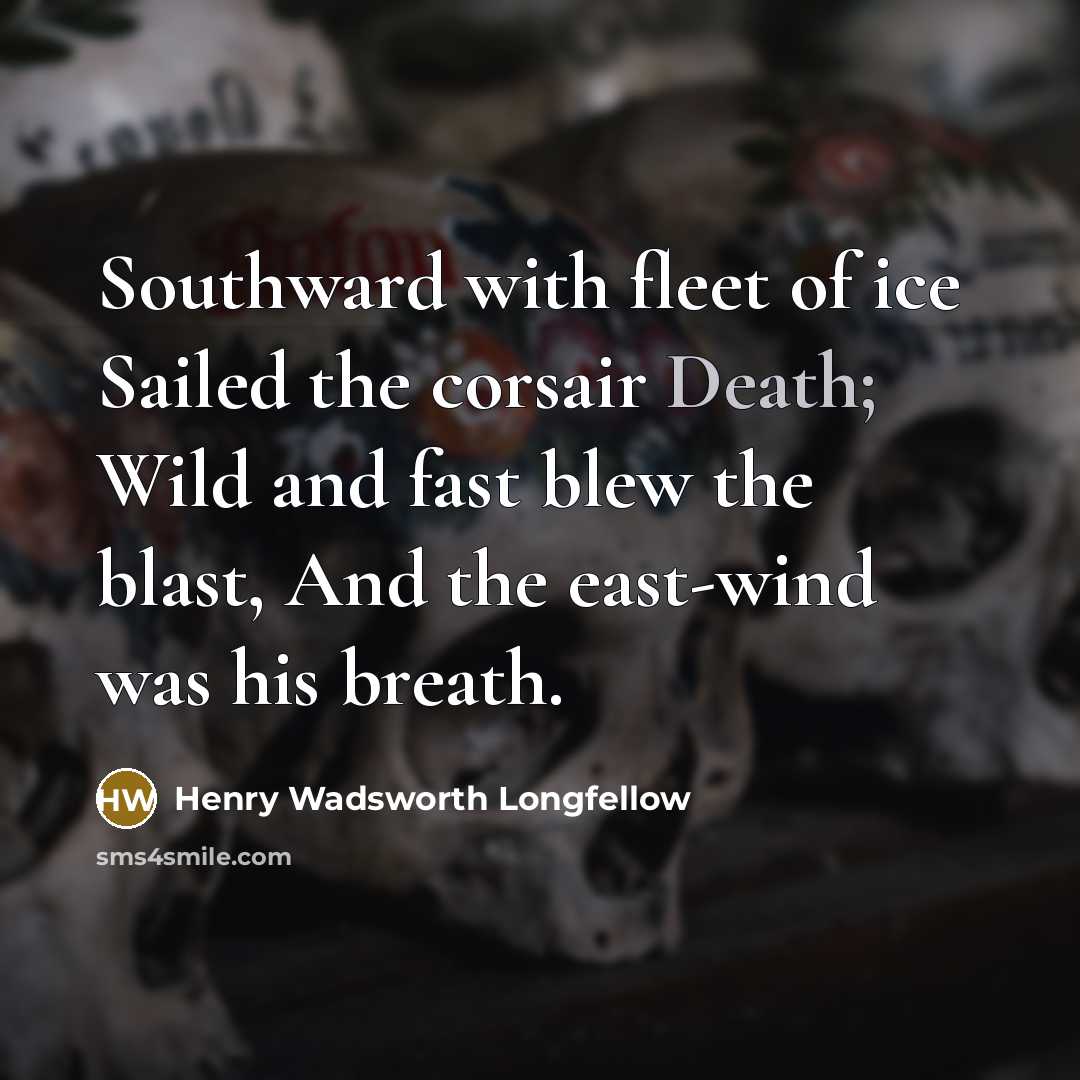 “Southward with fleet of ice Sailed the corsair Death; Wild…” quote by Henry Wadsworth Longfellow