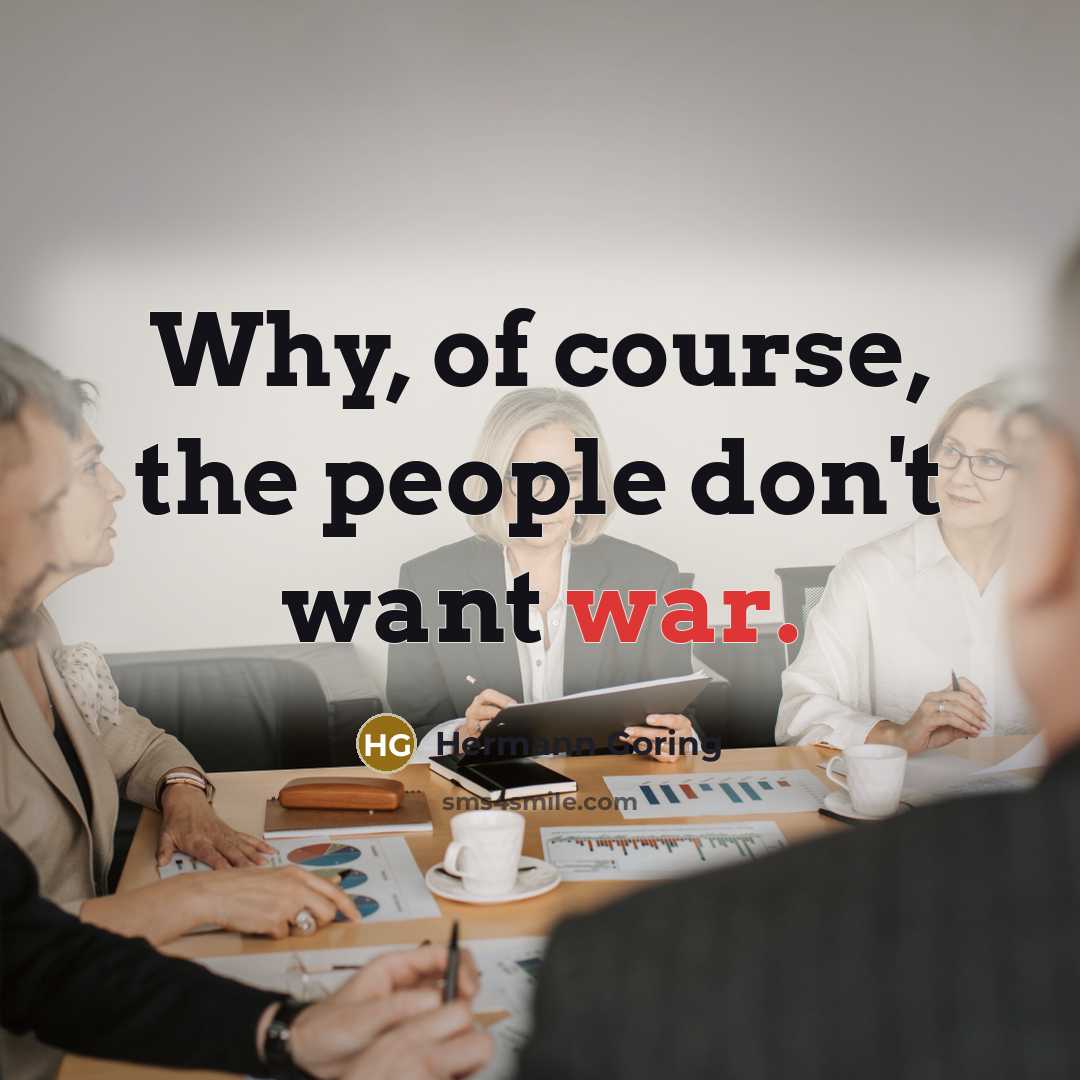 “Why, of course, the people don't want war.…” quote by Hermann Goring