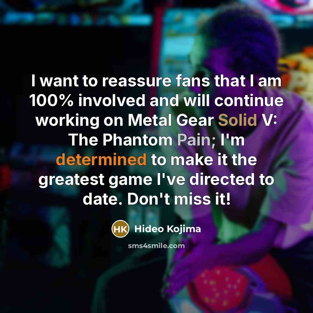 “I want to reassure fans that I am 100% involved…” quote by Hideo Kojima
