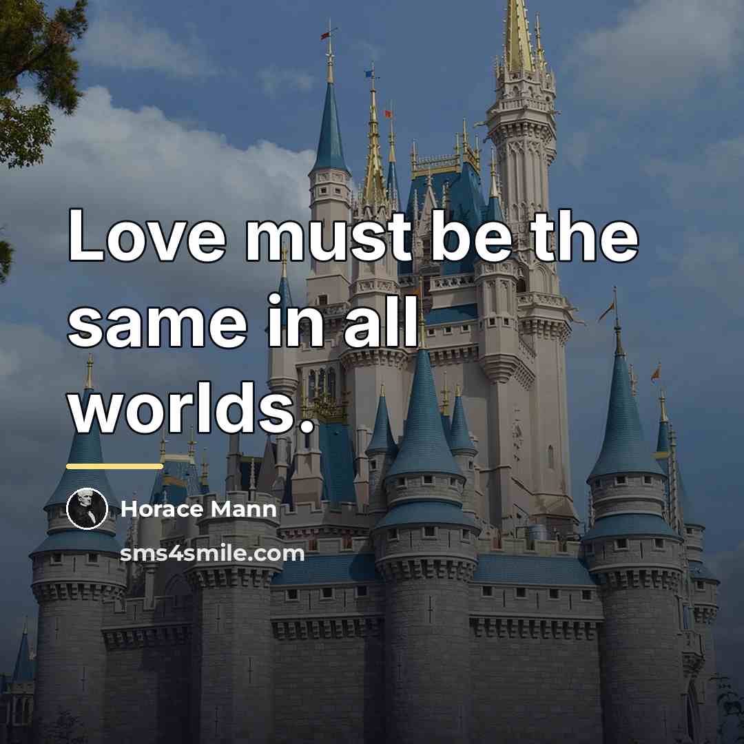“Love must be the same in all worlds.…” quote by Horace Mann