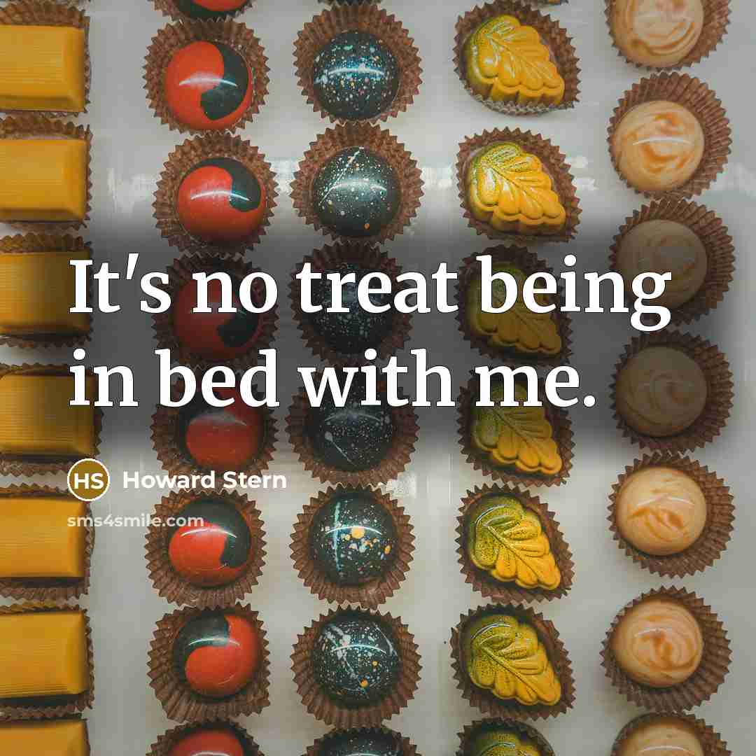 “It's no treat being in bed with me.…” quote by Howard Stern