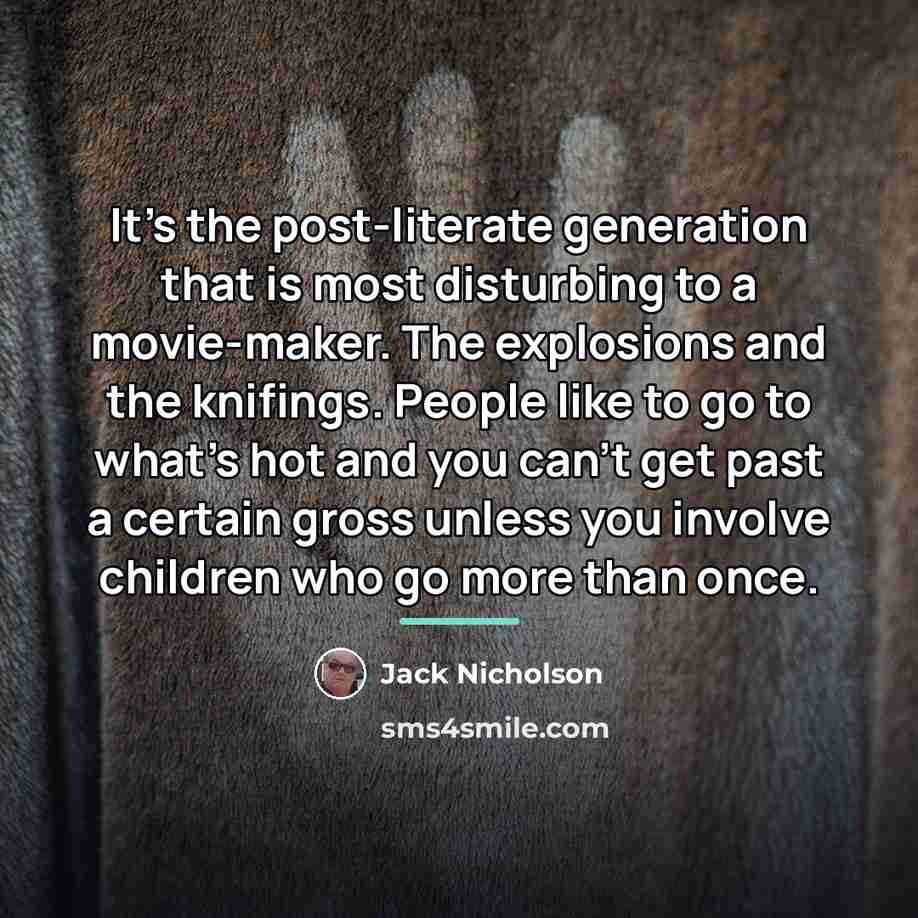 “It's the post-literate generation that is most disturbing to a…” quote by Jack Nicholson