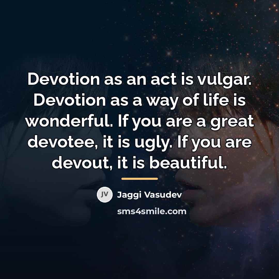 “Devotion as an act is vulgar. Devotion as a way…” quote by Jaggi Vasudev