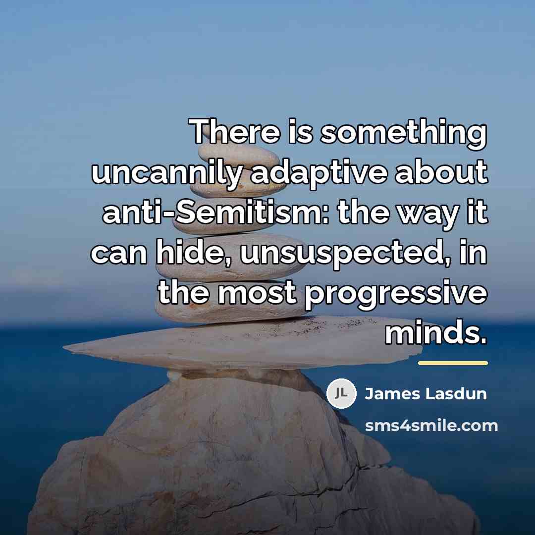 “There is something uncannily adaptive about anti-Semitism: the way it…” quote by James Lasdun