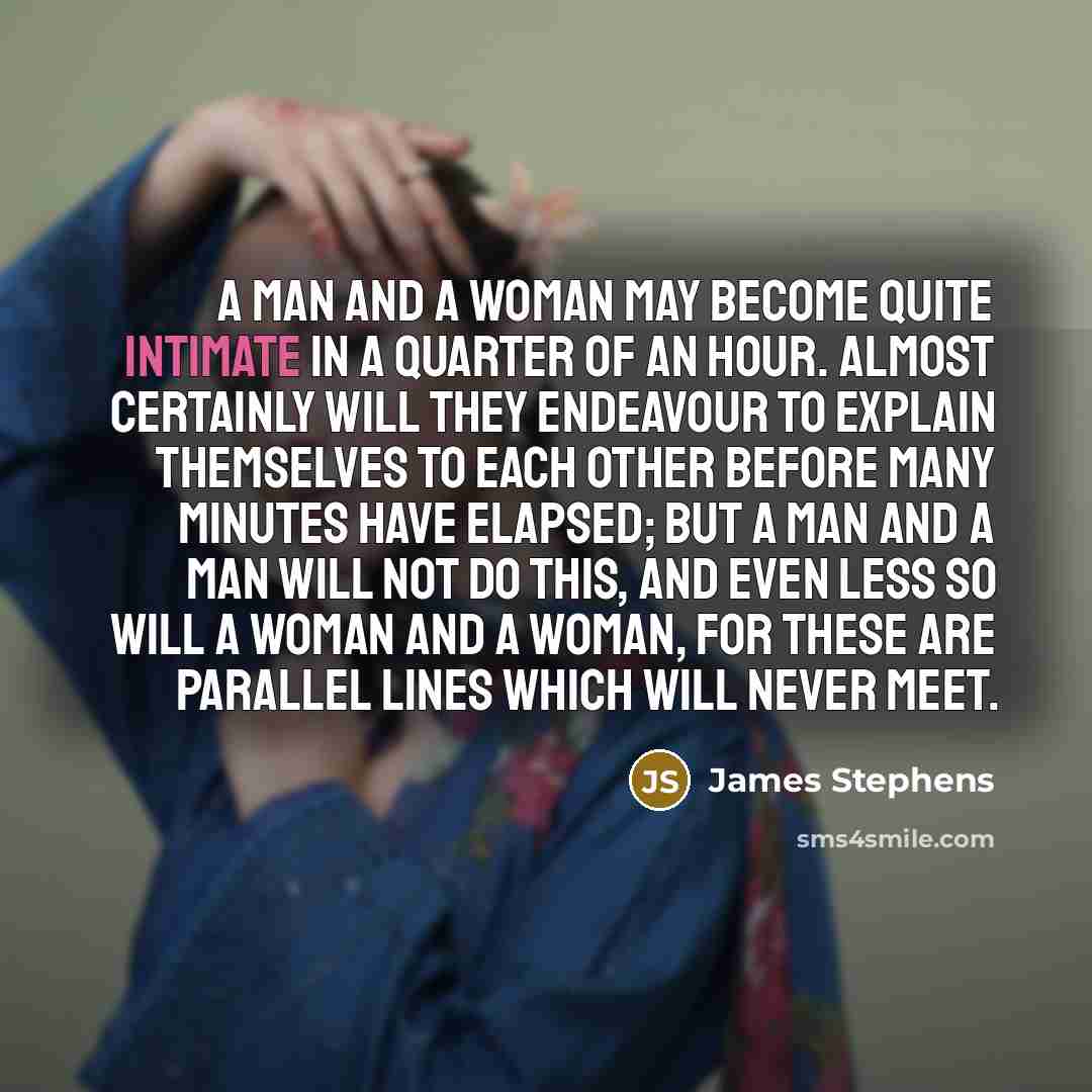 “A man and a woman may become quite intimate in…” quote by James Stephens