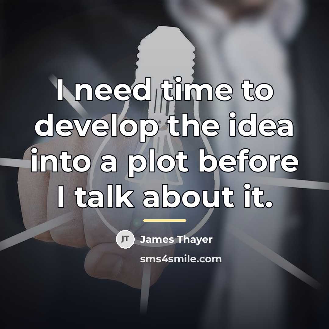 “I need time to develop the idea into a plot…” quote by James Thayer