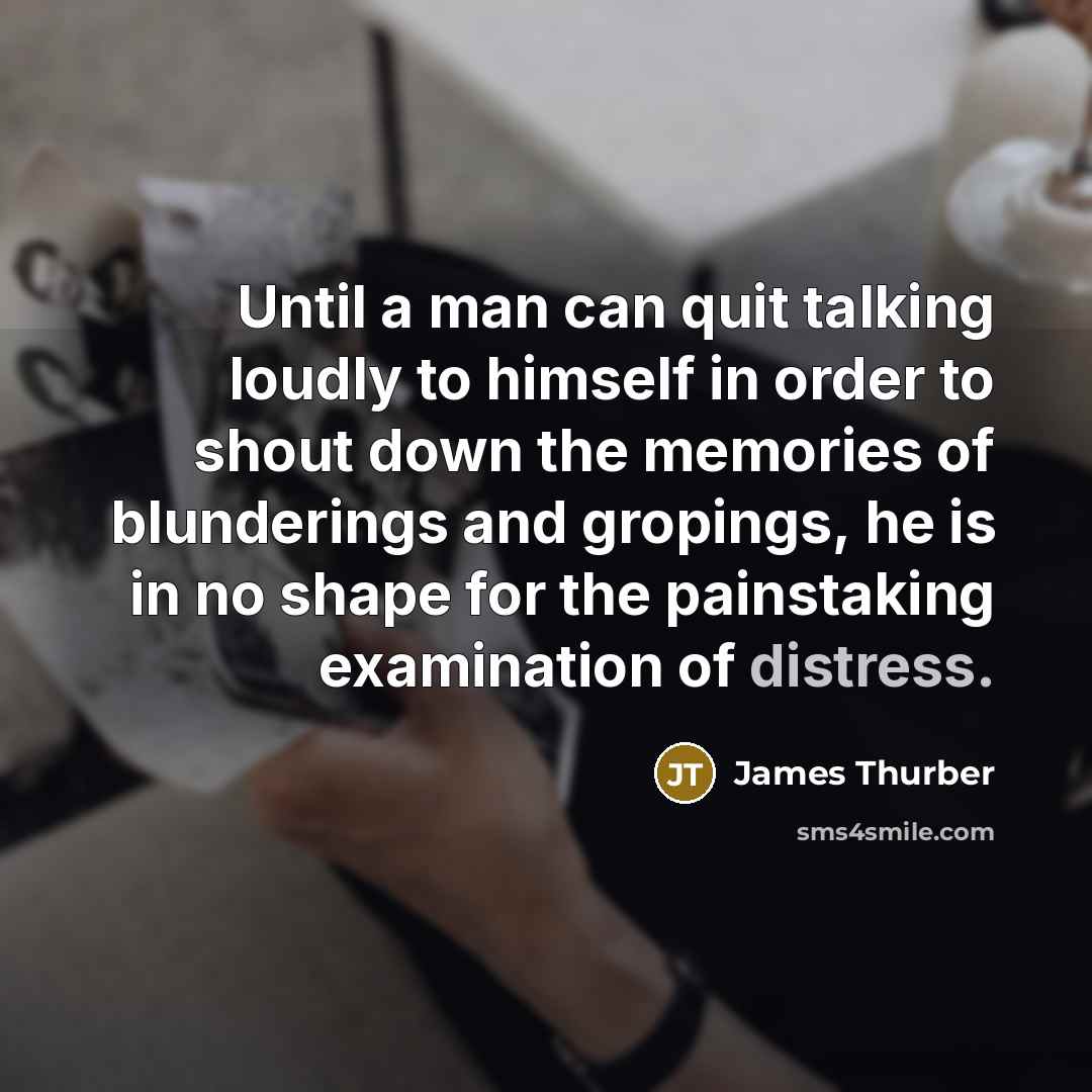 “Until a man can quit talking loudly to himself in…” quote by James Thurber