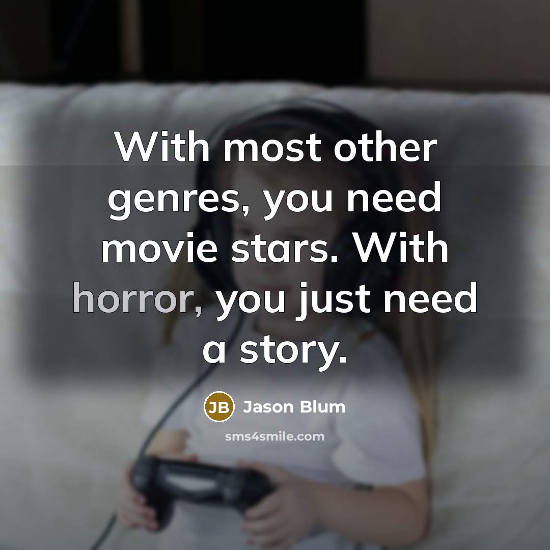 “With most other genres, you need movie stars. With horror,…” quote by Jason Blum