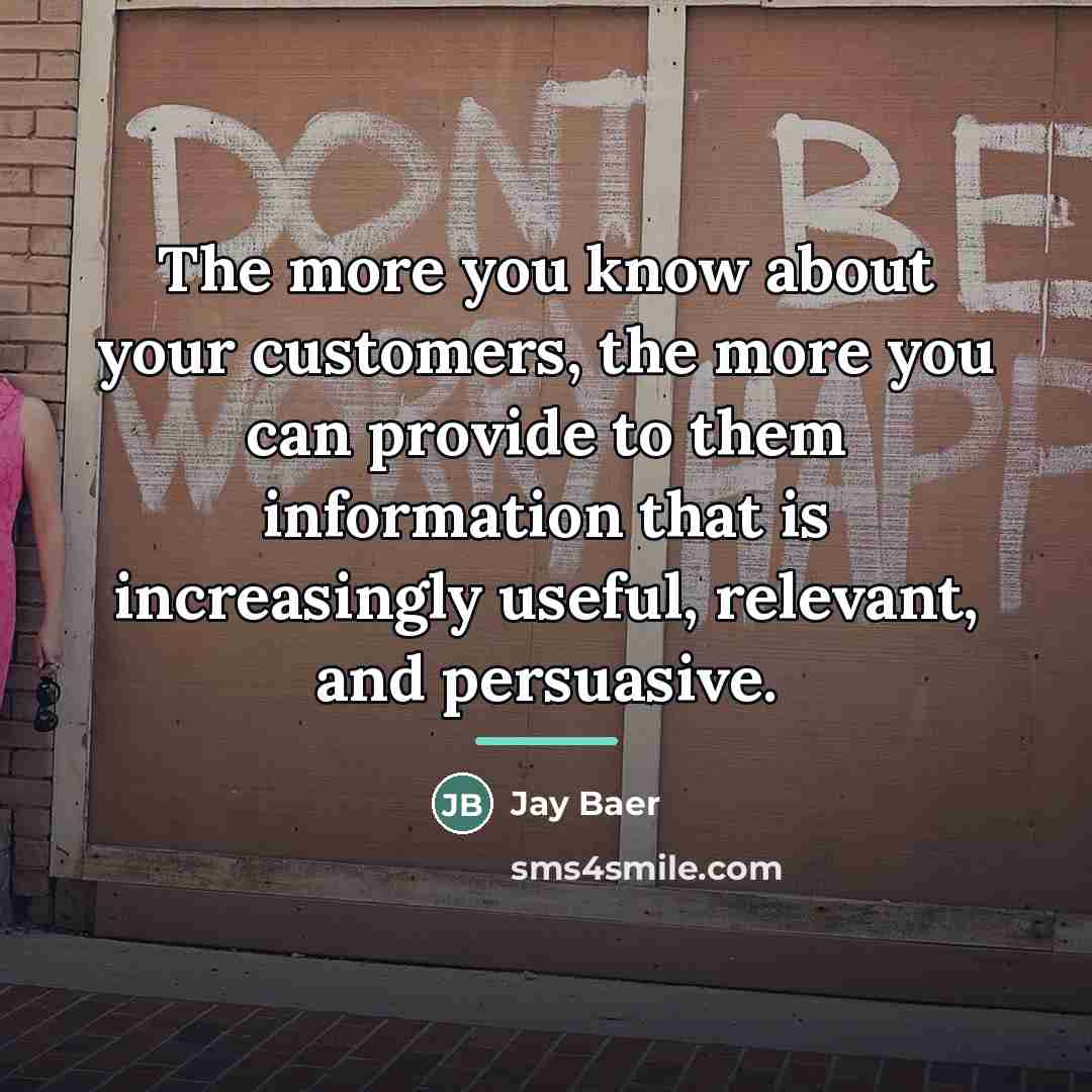 “The more you know about your customers, the more you…” quote by Jay Baer