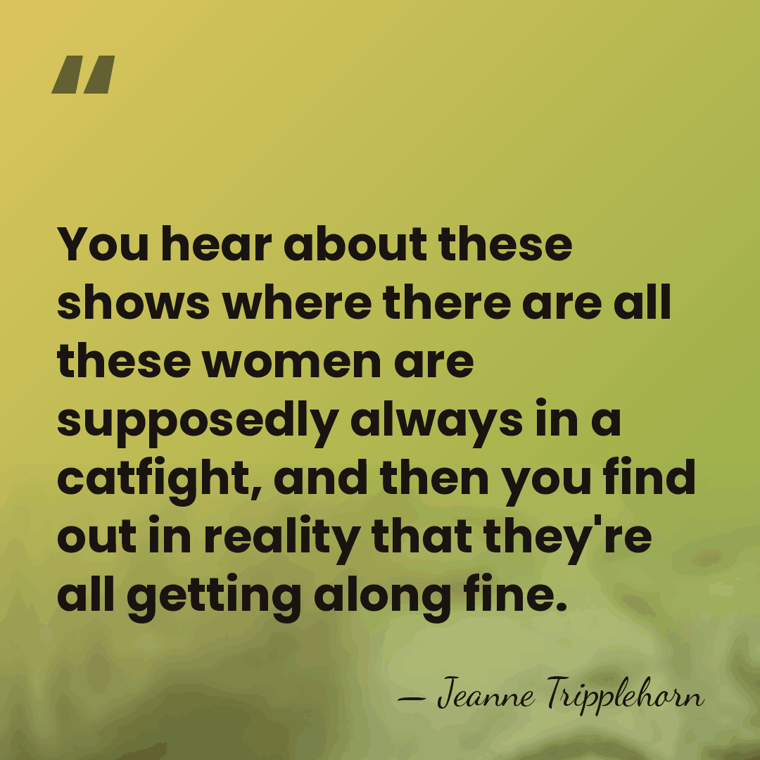 You hear about these shows where there are all these women are&hellip; - Jeanne Tripplehorn