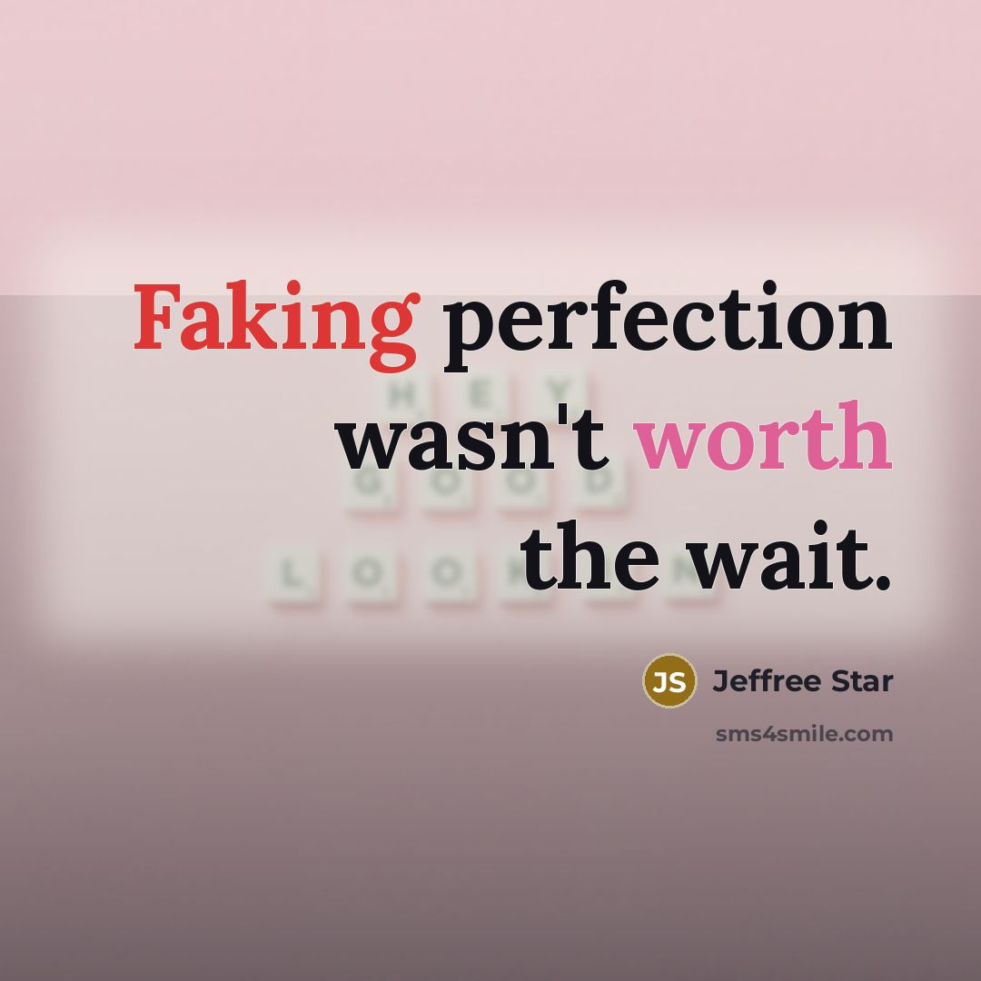 “Faking perfection wasn't worth the wait.” quote by Jeffree Star