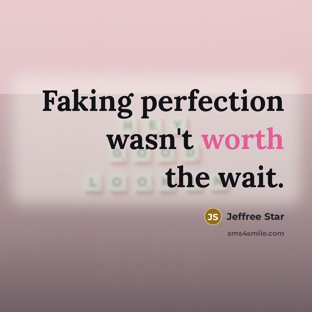 “Faking perfection wasn't worth the wait.…” quote by Jeffree Star