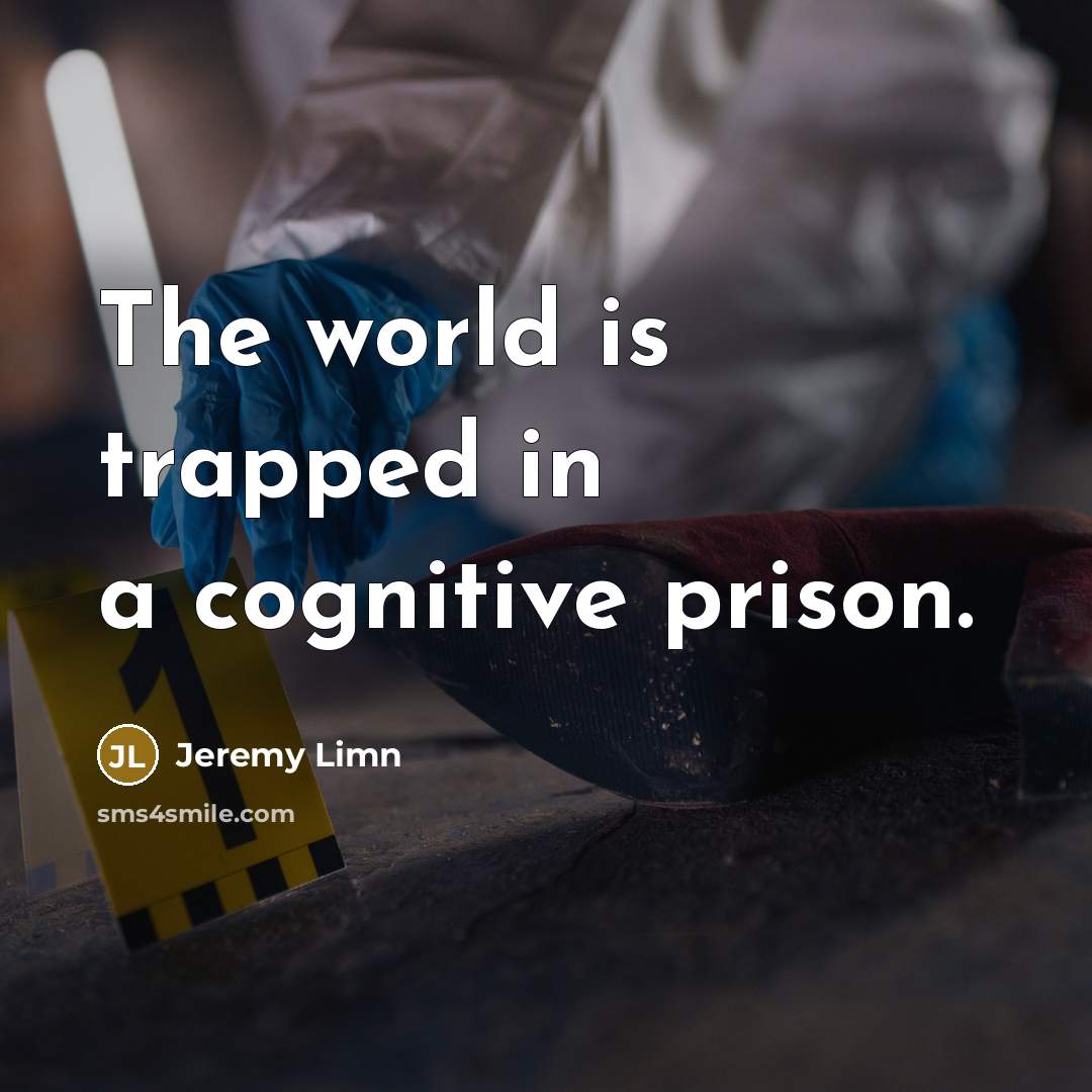 “The world is trapped in a cognitive prison.” quote by Jeremy Limn