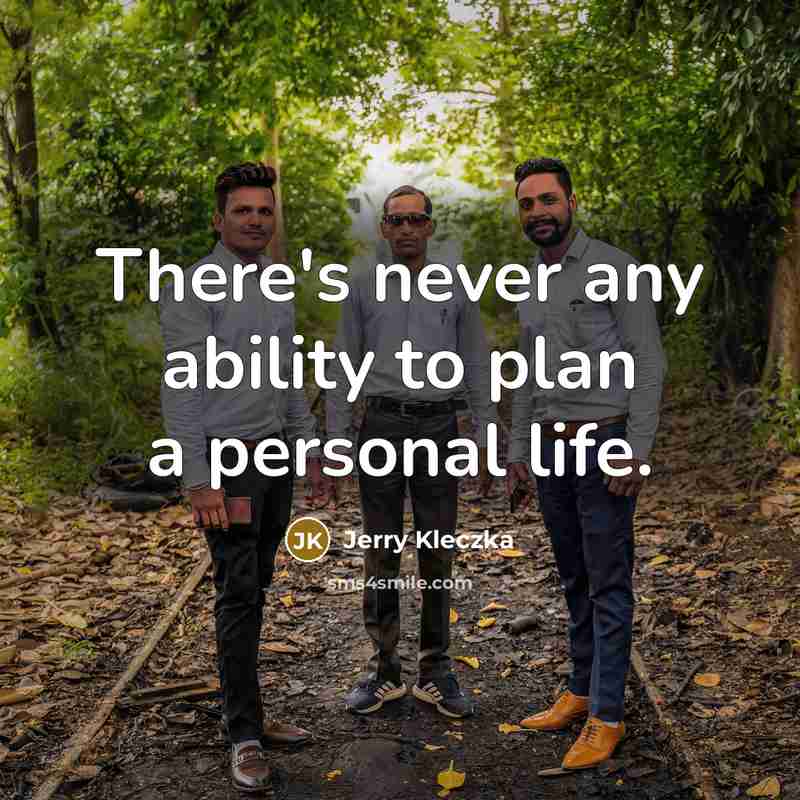 “There's never any ability to plan a personal life.…” quote by Jerry Kleczka