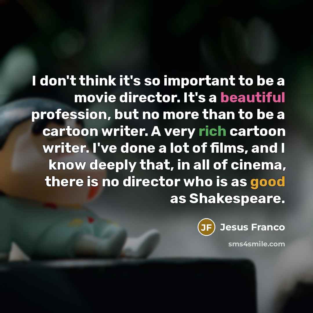 “I don't think it's so important to be a movie…” quote by Jesus Franco