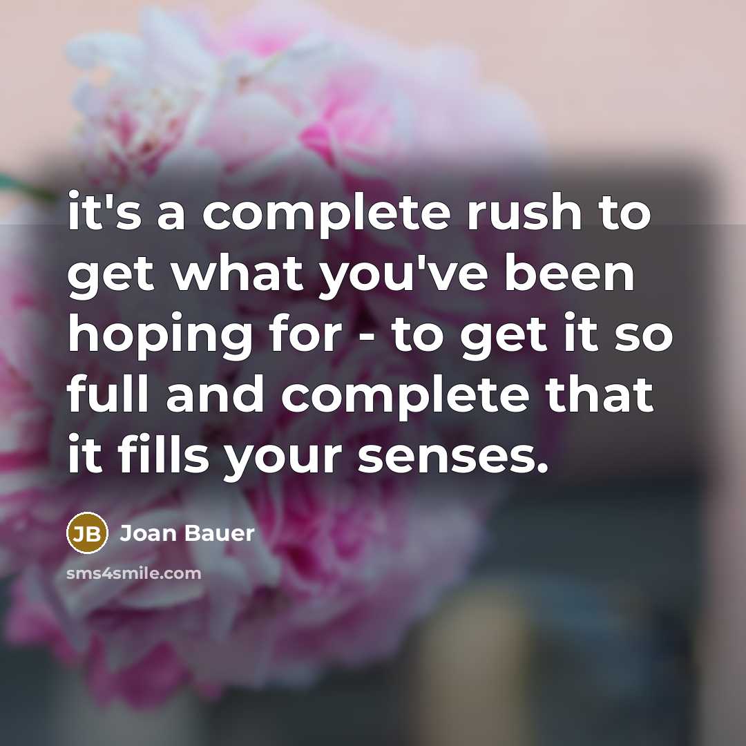 “it's a complete rush to get what you've been hoping…” quote by Joan Bauer