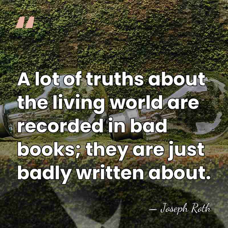 A lot of truths about the living world are recorded in bad&hellip; - Joseph Roth