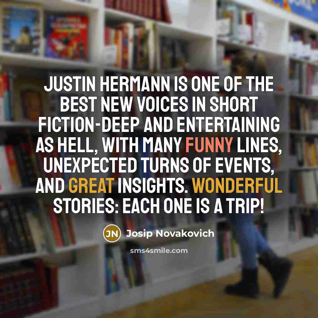 “Justin Hermann is one of the best new voices in…” quote by Josip Novakovich