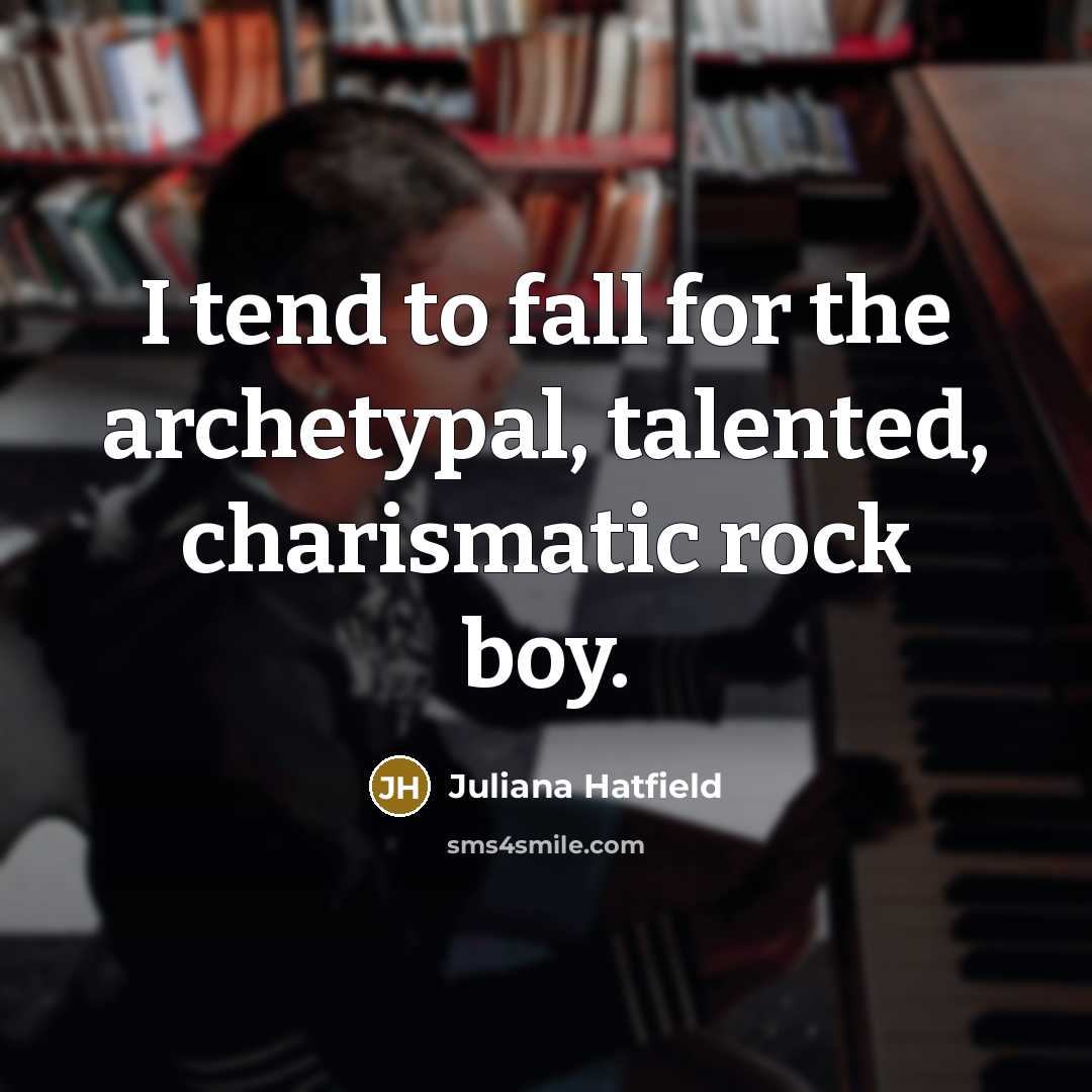 “I tend to fall for the archetypal, talented, charismatic rock…” quote by Juliana Hatfield