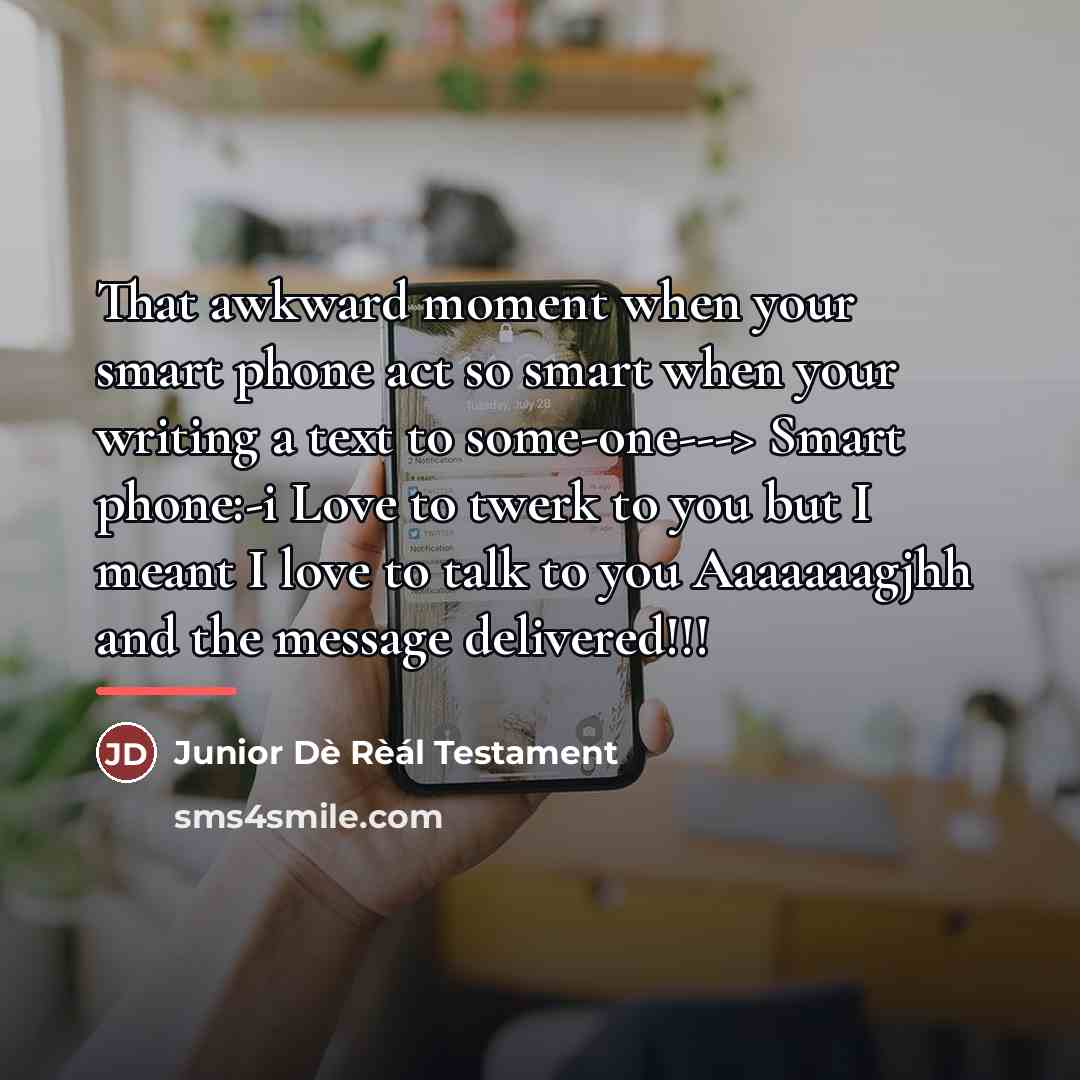 “That awkward moment when your smart phone act so smart…” quote by Junior Dè Rèál Testament