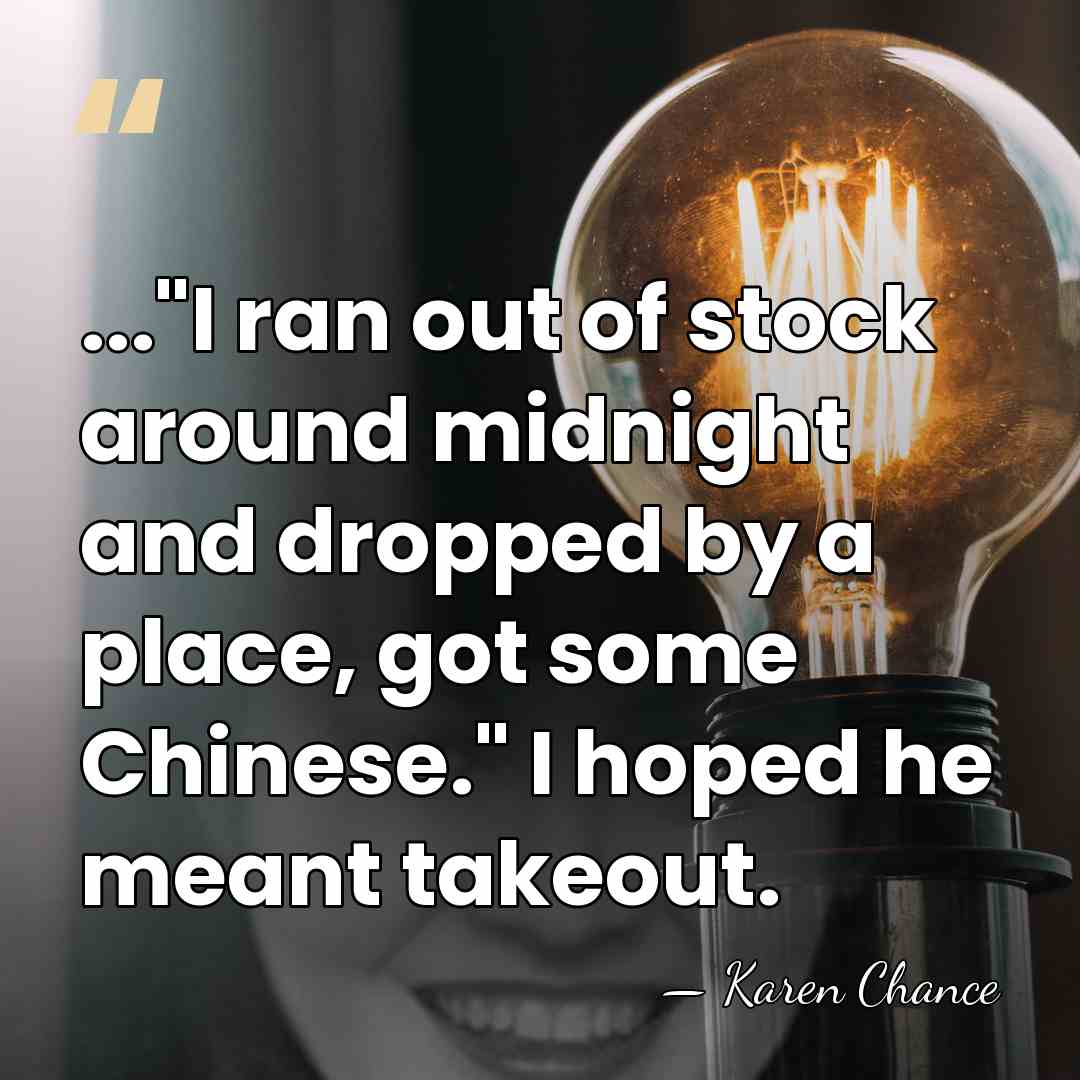 ..."I ran out of stock around midnight and dropped by a place,&hellip; - Karen Chance