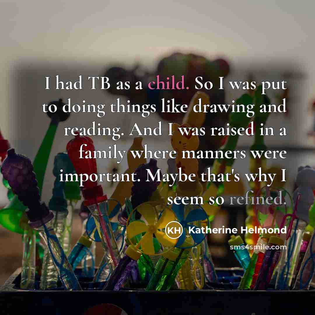 “I had TB as a child. So I was put…” quote by Katherine Helmond