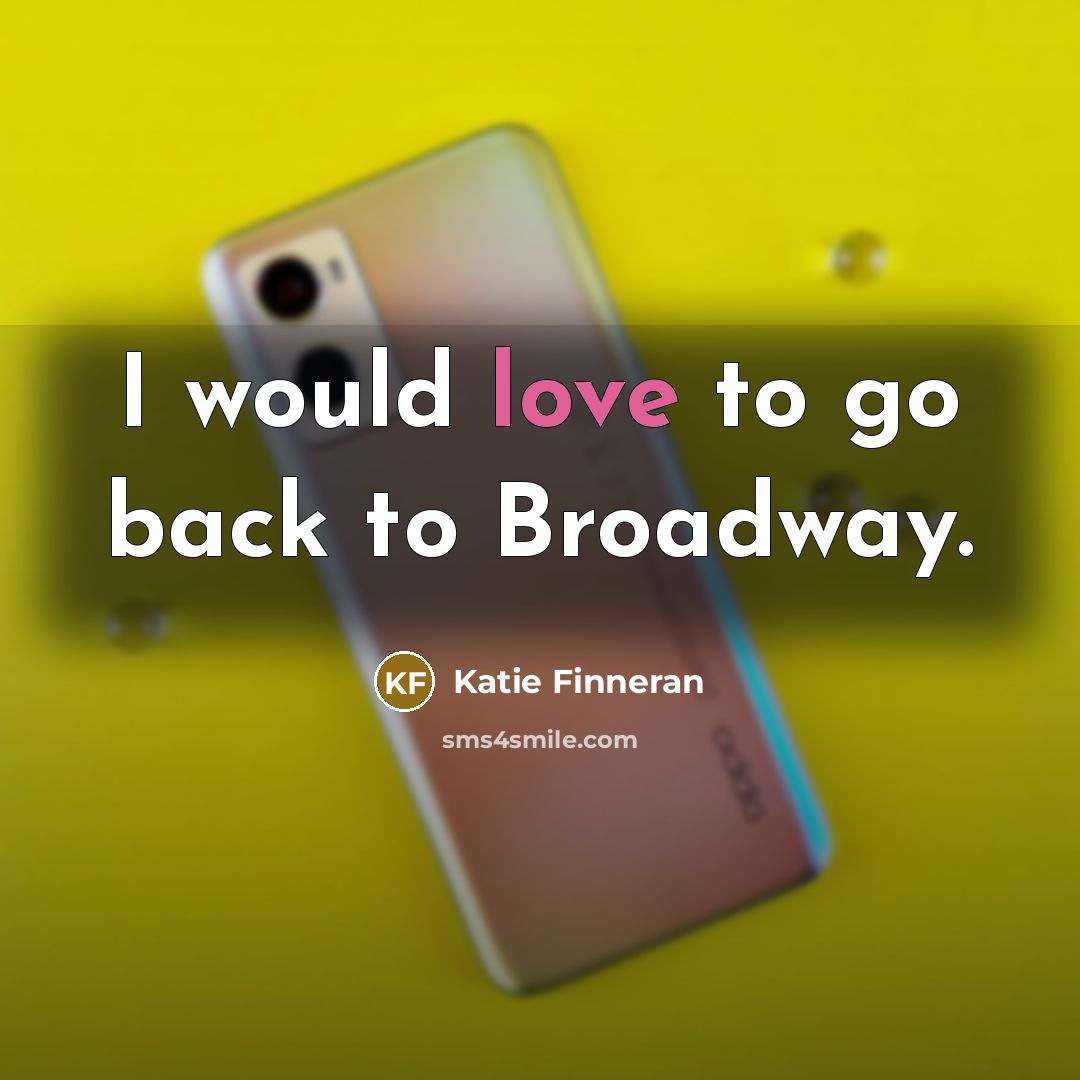 “I would love to go back to Broadway.…” quote by Katie Finneran