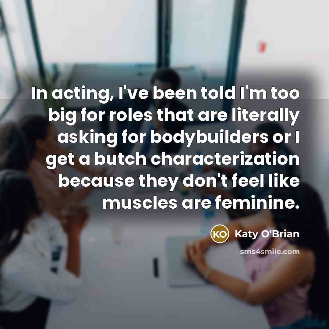“In acting, I've been told I'm too big for roles…” quote by Katy O'Brian