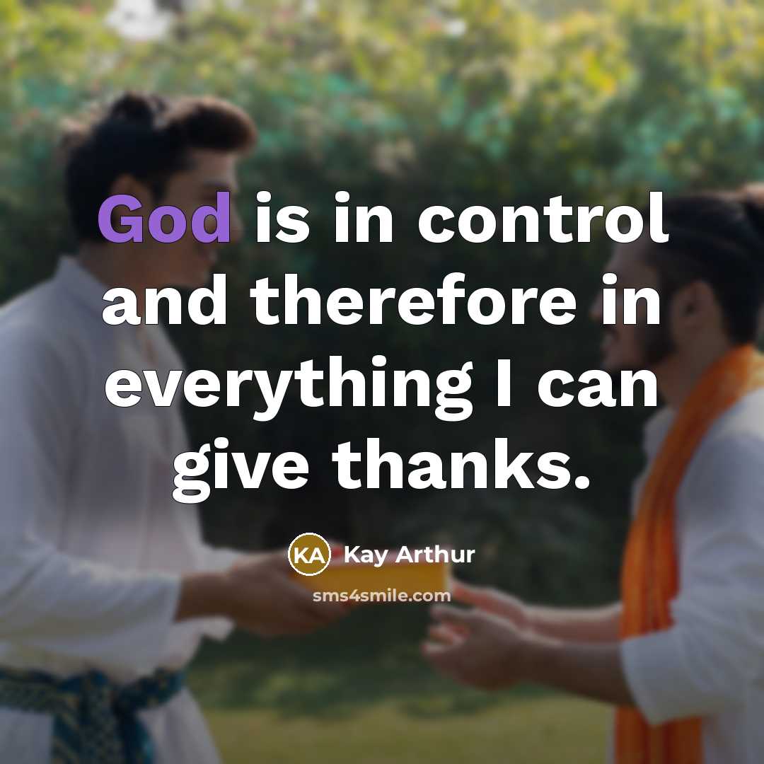 “God is in control and therefore in everything I can…” quote by Kay Arthur