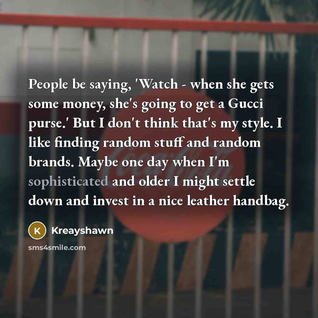 “People be saying, 'Watch - when she gets some money,…” quote by Kreayshawn