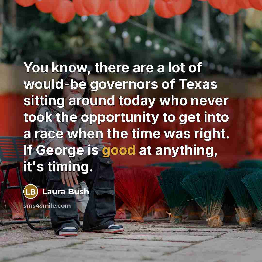 “You know, there are a lot of would-be governors of…” quote by Laura Bush