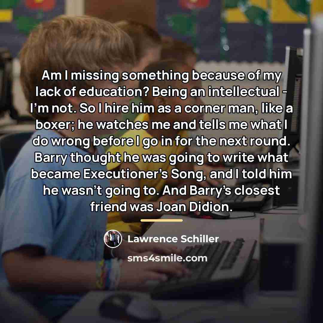 “Am I missing something because of my lack of education?…” quote by Lawrence Schiller