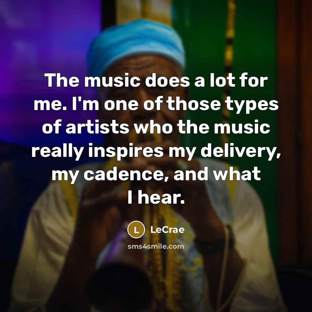“The music does a lot for me. I'm one of…” quote by LeCrae