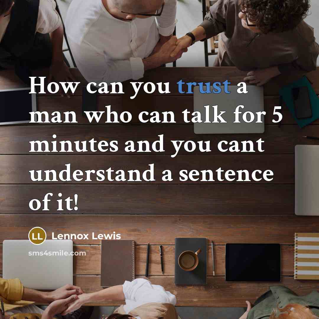 “How can you trust a man who can talk for…” quote by Lennox Lewis