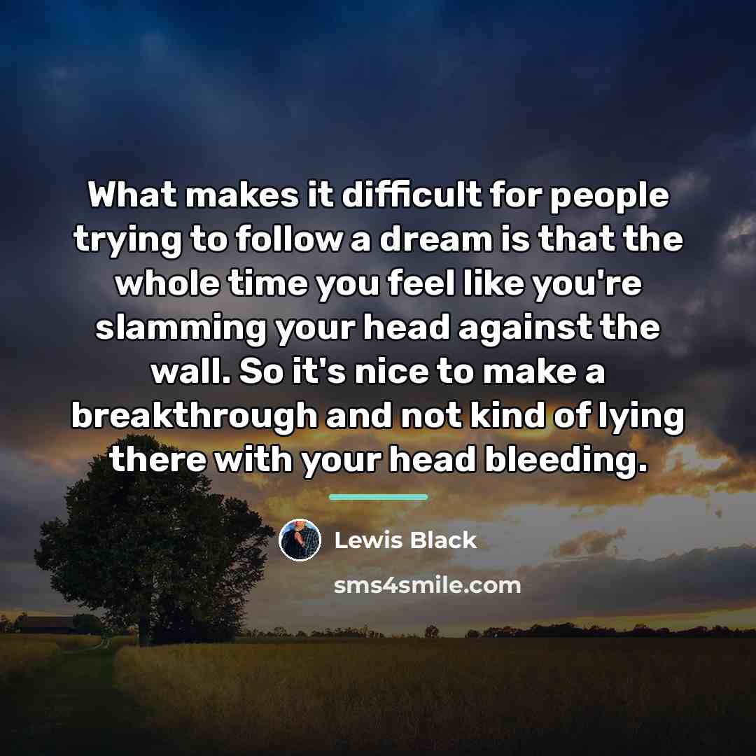 “What makes it difficult for people trying to follow a…” quote by Lewis Black