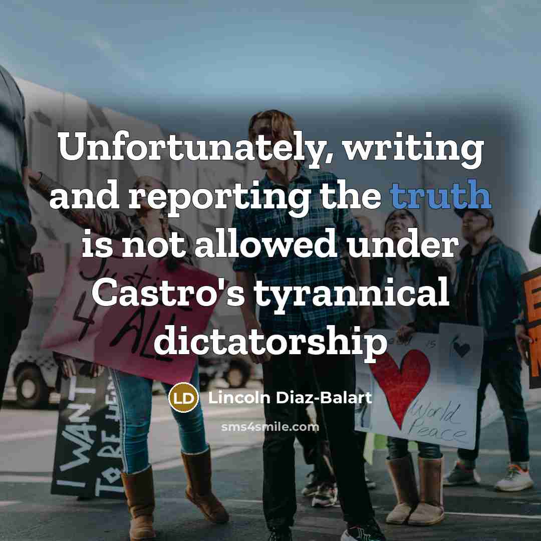 “Unfortunately, writing and reporting the truth is not allowed under…” quote by Lincoln Diaz-Balart