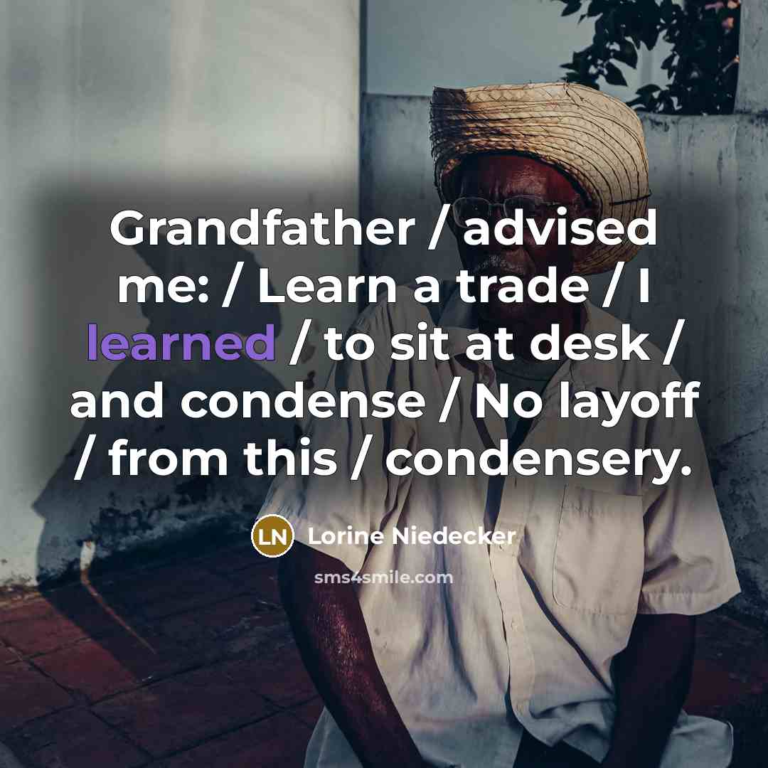 “Grandfather / advised me: / Learn a trade / I…” quote by Lorine Niedecker