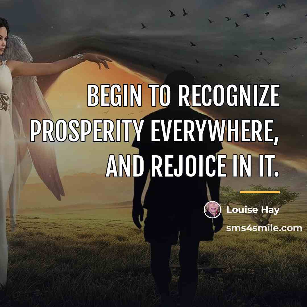 “Begin to recognize prosperity everywhere, and rejoice in it.…” quote by Louise Hay