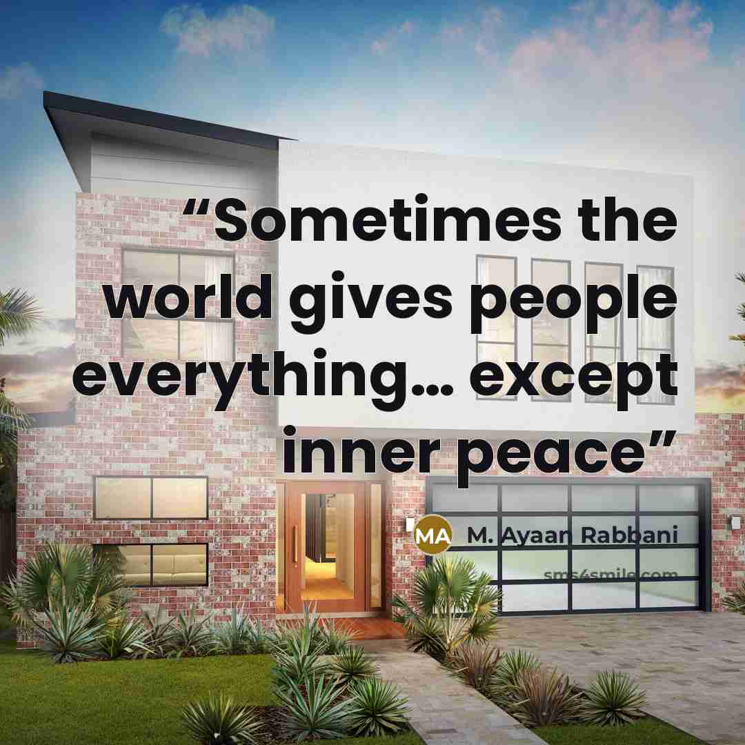 “Sometimes the world gives people everything… except inner peace” quote by M. Ayaan Rabbani