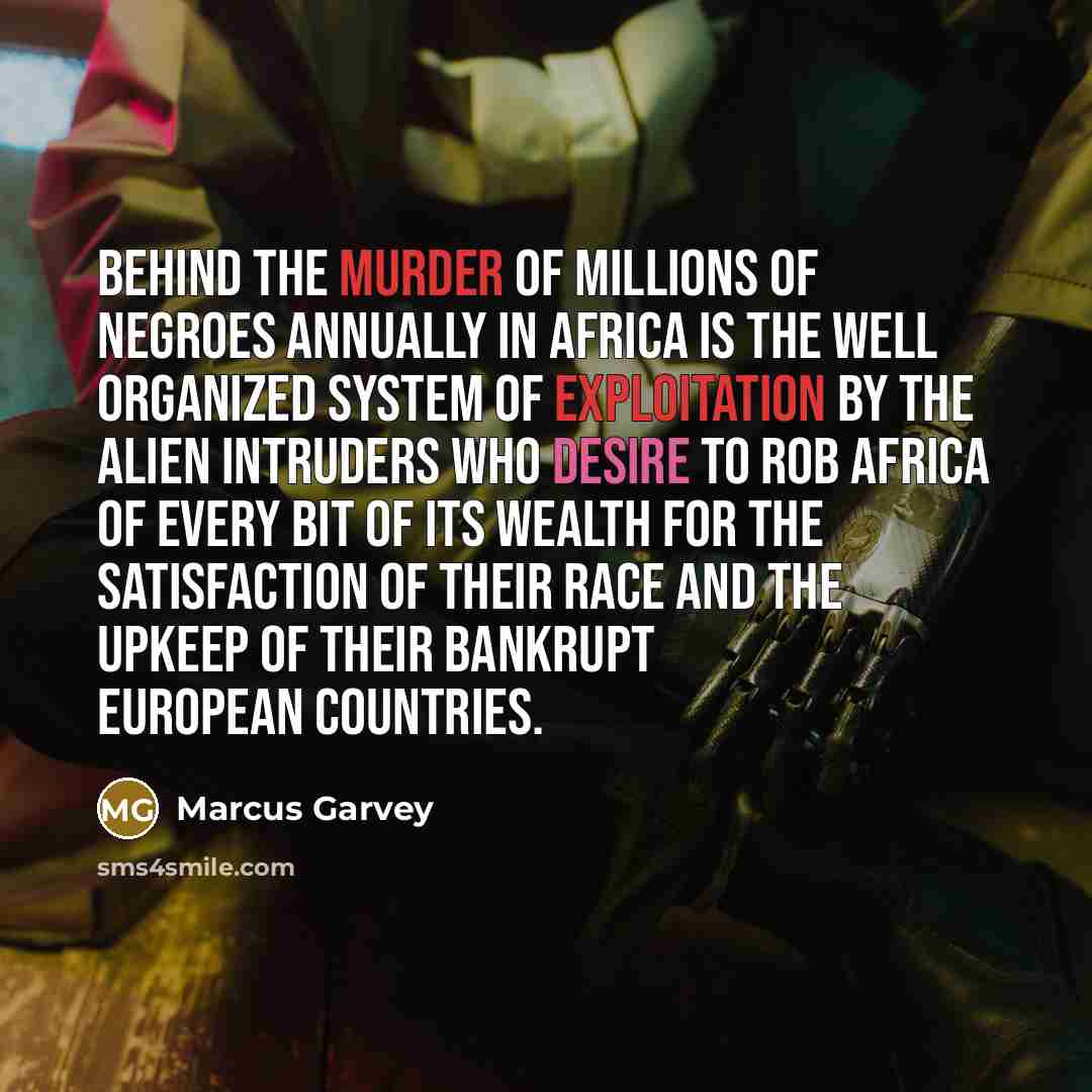 “Behind the murder of millions of Negroes annually in Africa…” quote by Marcus Garvey
