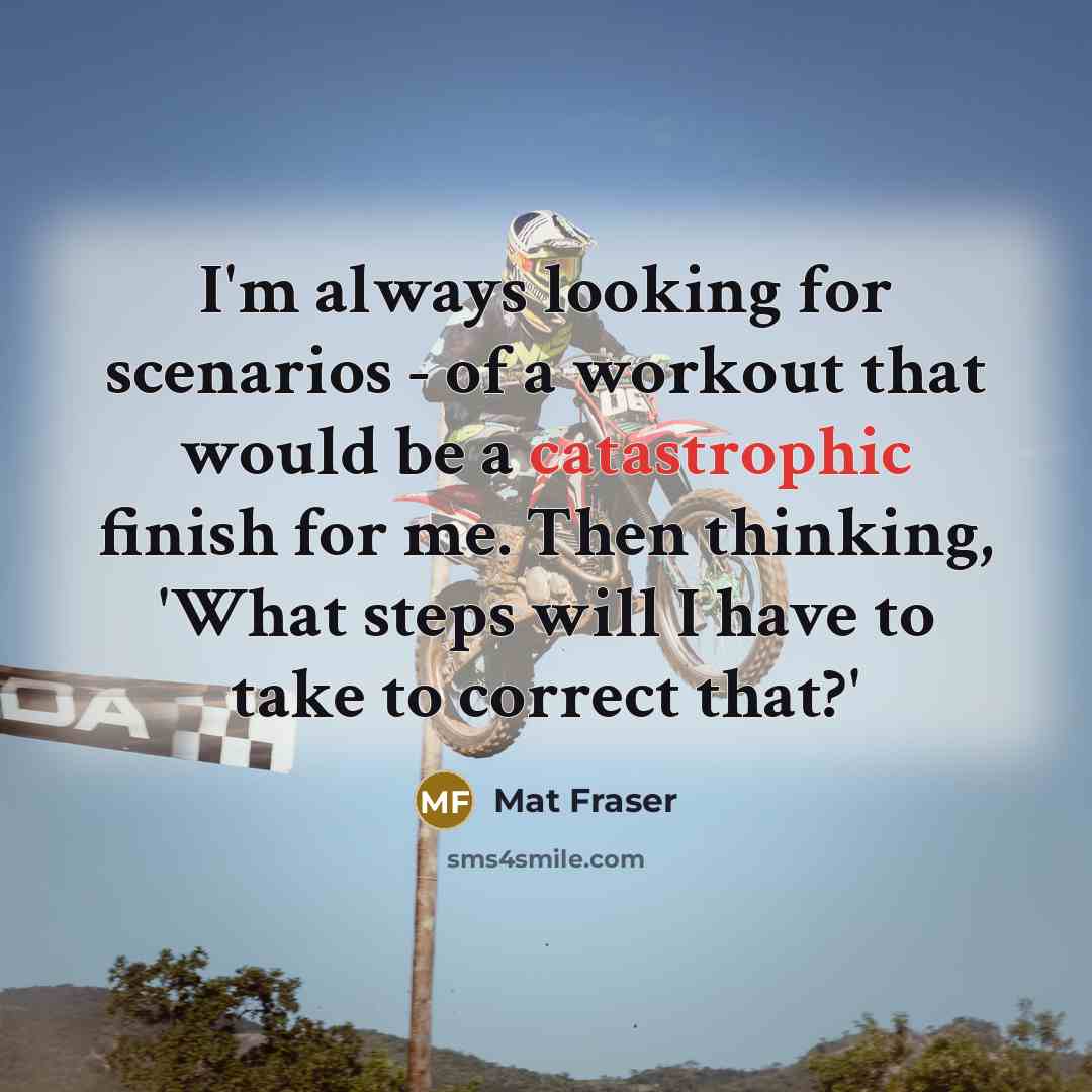 “I'm always looking for scenarios - of a workout that…” quote by Mat Fraser